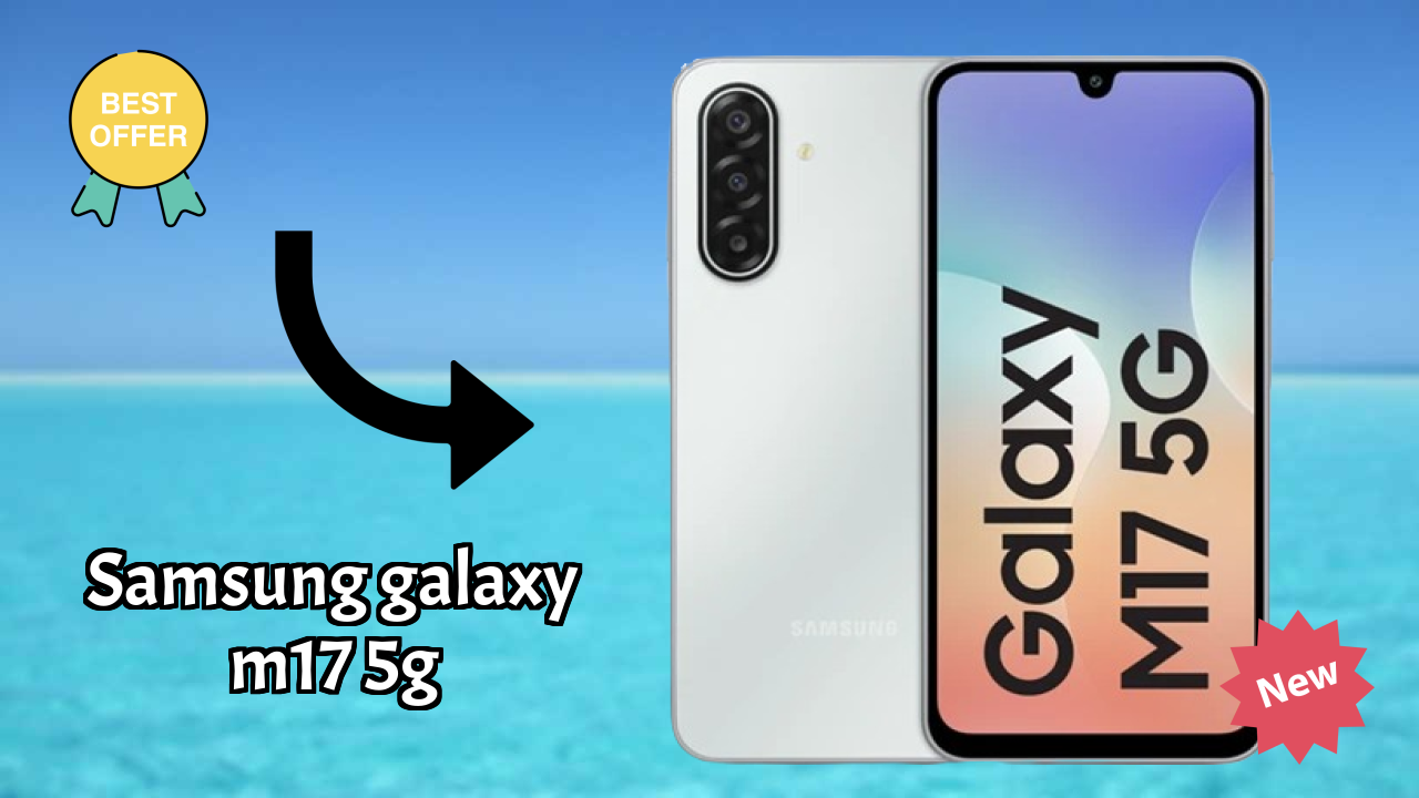 Samsung Galaxy M17 5G at ₹12,999 - Best Deal Available